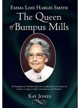 预订 Emma Lois Hargis Smith The Queen of Bumpus Mills: The biography of a Southern lady whose steadfast faith and unique