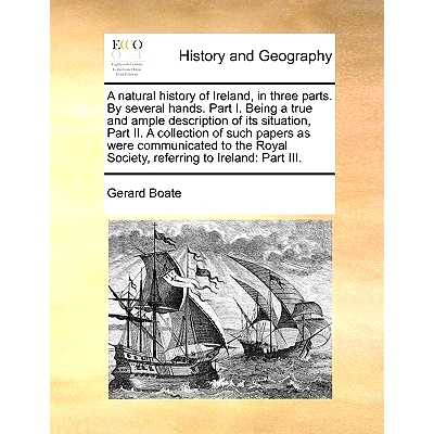 预订 A Natural History of Ireland, in Three Parts. by Several Hands. Part I. Being a True and Ample Description of Its S