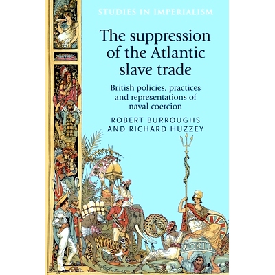 预订 The Suppression of the Atlantic Slave Trade: British Policies, Practices and Representations of Naval Coercion: 978