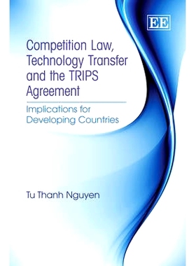 预订 Competition Law, Technology Transfer and the Trips Agreement: Implications for Developing Countries 竞争法，技术转