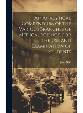 预订 An Analytical Compendium of the Various Branches of Medical Science, for the use and Examination of Students: 97810