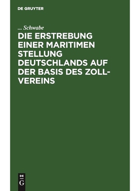 预订 Die Erstrebung einer maritimen Stellung Deutschlands auf der Basis des Zoll-Vereins: 9783111118024