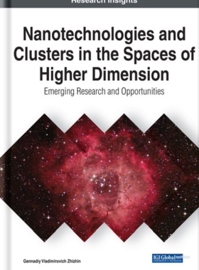 【预订】Nanotechnologies and Clusters in the Spaces of Higher Dimension: Emerging Research and Opportunities