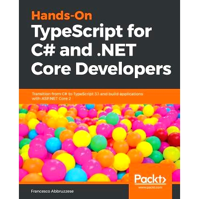 预订 Hands-On TypeScript for C# and .NET Core Developers 为c#和.Net核心开发人员提供的手工打字稿: 9781789130287