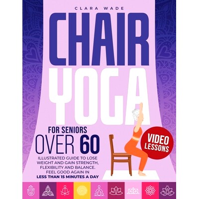 预订 Chair Yoga for Seniors Over 60: Illustrated Guide + VIDEO LESSONS to Lose Weight and Gain Strength, Flexibility and