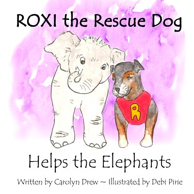 预订 ROXI the Rescue Dog Helps the Elephants: A Story About Animal Compassion & Kindness for Children Ages 2 - 5: 978199