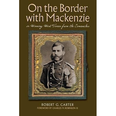 预订 On the Border with Mackenzie; Or, Winning West Texas from the Comanches: 9780876112465