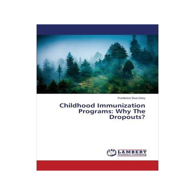 [预订]Childhood Immunization Programs: Why The Dropouts? 9783659635311