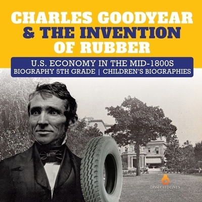 预订 Charles Goodyear & The Invention of Rubber U.S. Economy in the mid-1800s Biography 5th Grade Children’s Biographie