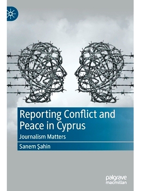预订 Reporting Conflict and Peace in Cyprus: Journalism Matters 报告塞浦路斯的冲突与和平：新闻事务: 9783030950095