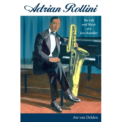 预订 Adrian Rollini: The Life and Music of a Jazz Rambler 阿德里安·罗里尼: 9781496825162