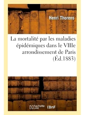 预订 La Mortalité Par Les Maladies Épidémiques Dans Le Viiie Arrondissement de Paris 巴黎第八区流行病死亡率: 97820161