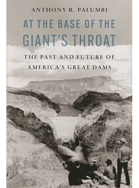 预订 At the Base of the Giant’s Throat: The Past and Future of America’s Great Dams 巨人喉咙的底部:美国大坝的过去与未