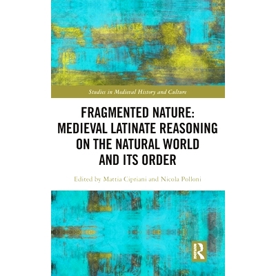 预订 Fragmented Nature: Medieval Latinate Reasoning on the Natural World and Its Order 破碎的自然：欧洲中世纪自然秩序的