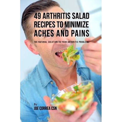 预订 49 Arthritis Salad Recipes to Minimize Aches and Pains: The Natural Solution to Your Arthritis Problems: 9781635318
