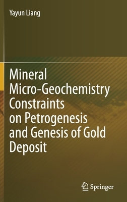 【预订】Mineral Micro-Geochemistry Constraints on Petrogenesis and Genesis of Gold Deposit
