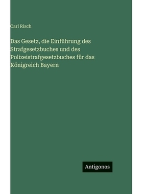 预订 Das Gesetz, die Einführung des Strafgesetzbuches und des Polizeistrafgesetzbuches für das Königreich Bayern: 978