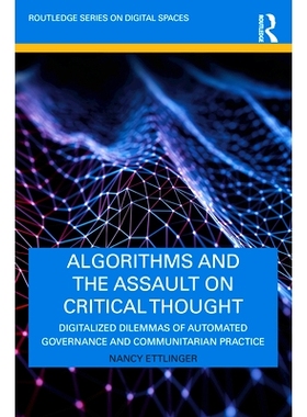 预订 Algorithms and the Assault on Critical Thought: Digitalized Dilemmas of Automated Governance and Communitarian Prac