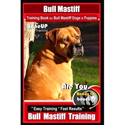 预订 Bull Mastiff Training Book for Dogs & Puppies By BoneUP DOG Training: Are You Ready to Bone Up? Easy Training * Fas