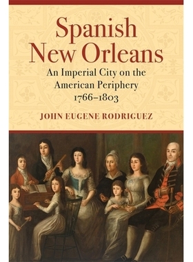 预订 Spanish New Orleans: An Imperial City on the American Periphery, 1766-1803 西班牙新奥尔良：美国周边的帝国城市，1766