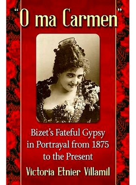 预订 O ma Carmen: Bizet’s Fateful Gypsy in Portrayals from 1875 to the Present 卡门：1875年到现在比才的苦命吉普赛人形象