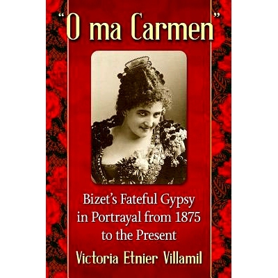 预订 O ma Carmen: Bizet’s Fateful Gypsy in Portrayals from 1875 to the Present 卡门：1875年到现在比才的苦命吉普赛人形象