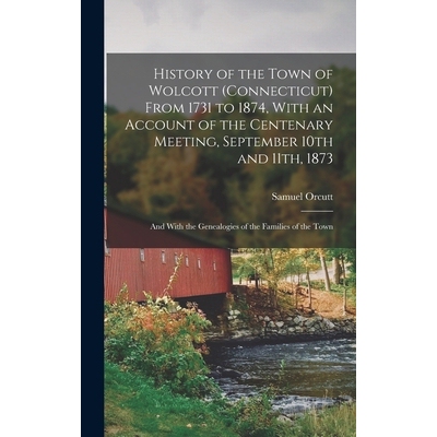 预订 History of the Town of Wolcott (Connecticut) From 1731 to 1874, With an Account of the Centenary Meeting, September