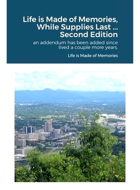 预订 Life is Made of Memories, While Supplies Last ... Edition 2: an addendum has been added since Iived a couple more y