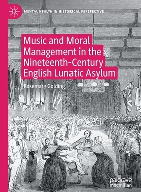 【预订】Music and Moral Management in the Nineteenth-Century English Lunatic 9783030785277