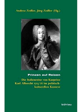 预订 Prinzen auf Reisen: Die Italienreise von Kurprinz Karl Albrecht 1715/16 im politisch-kulturellen Kontext 王子旅行：