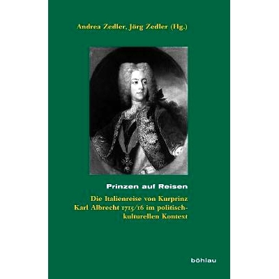 预订 Prinzen auf Reisen: Die Italienreise von Kurprinz Karl Albrecht 1715/16 im politisch-kulturellen Kontext 王子旅行：