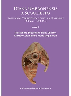 预订 Diana Umbronensis a Scoglietto: Santuario, Territorio e Cultura Materiale (200 a.C. - 550 d.C.) 戴安娜·翁布朗西斯