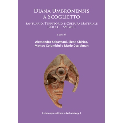 预订 Diana Umbronensis a Scoglietto: Santuario, Territorio e Cultura Materiale (200 a.C. - 550 d.C.) 戴安娜·翁布朗西斯