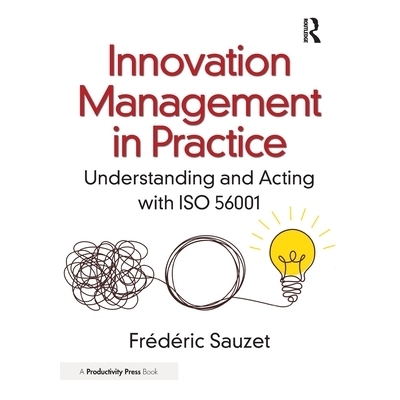 预订 Innovation Management in Practice: Understanding and Acting with ISO 56001 创新管理实践：解读并运用 ISO 56001: 9781