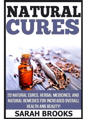预订 Natural Cures: 20 Natural Cures, Herbal Medicines, And Natural Remedies For Increased Overall Health And Beauty!: 9