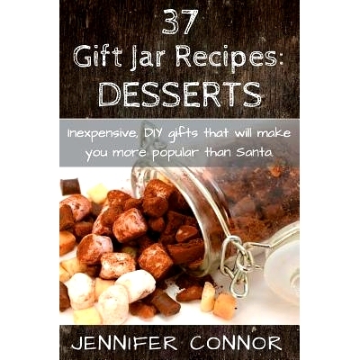 预订 37 Gift Jar Recipes: Desserts: Inexpensive, DIY gift jars that will make you more popular than Santa.: 978150569186