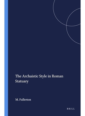 预订 The Archaistic Style in Roman Statuary 罗马雕塑中的仿古风格: 9789004091467