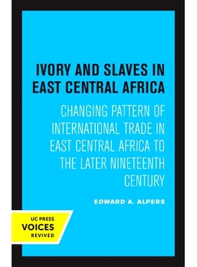 预订 Ivory and Slaves in East Central Africa: Changing Pattern of International Trade in East Central Africa to the Late
