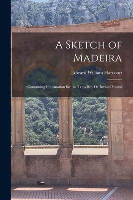 [预订]A Sketch of Madeira: Containing Information for the Traveller, Or Invalid Visitor 9781019009680