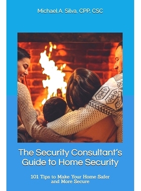 预订 The Security Consultant’s Guide to Home Security: 101 Tips to Make Your Home Safer and More Secure: 9781737858706
