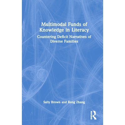 预订 Multimodal Funds of Knowledge in Literacy: Countering Deficit Narratives of Diverse Families 扫盲知识的多模式基金：