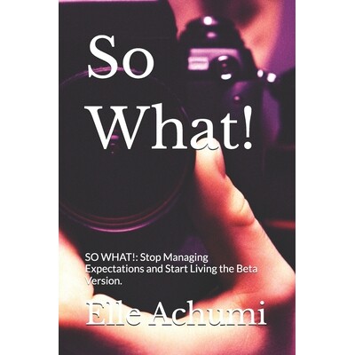 预订 So What!: SO WHAT!: Stop Managing Expectations and Start Living the Beta Version. 9798247234586