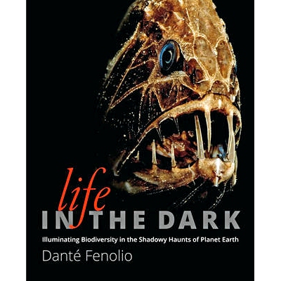 预订 Life in the Dark: Illuminating Biodiversity in the Shadowy Haunts of Planet Earth 黑暗中的生活：地球的阴影萦绕下发