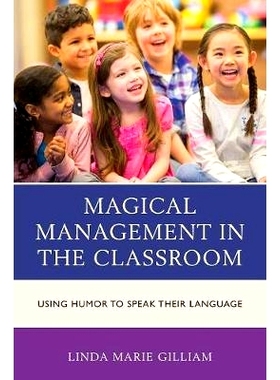预订 Magical Management in the Classroom: Using Humor to Speak Their Language 课堂上的魔法管理：用幽默来表达他们的语言: