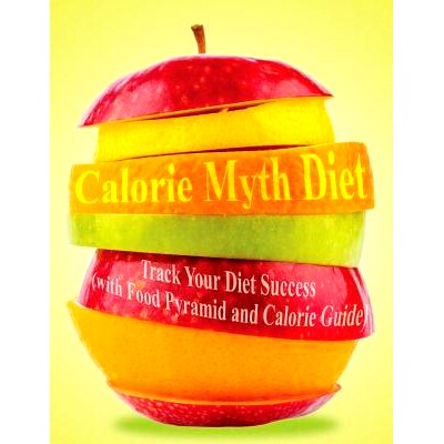 预订 Calorie Myth Diet: Track Your Diet Success (with Food Pyramid and Calorie Guide)