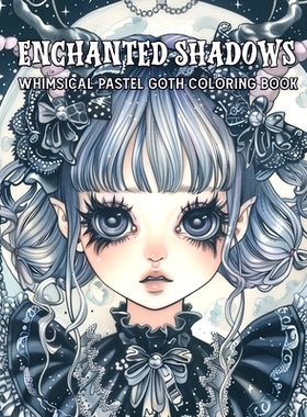 预订 Enchanted Shadows Whimsical Pastel Goth Coloring Book: Unveiling Dark Whimsy and Shadow A Journey Through Art, Imag