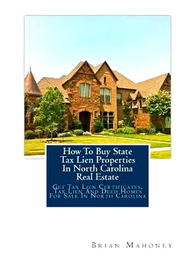 预订 How to Buy State Tax Lien Properties in North Carolina Real Estate: Get Tax Lien Certificates, Tax Lien and Deed Ho