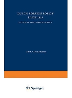 预订 Dutch Foreign Policy Since 1815: A Study in Small Power Politics: 9789401168113