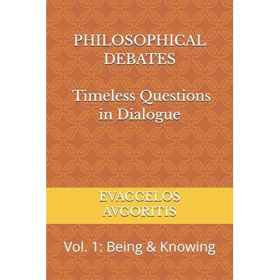 预订 PHILOSOPHICAL DEBATES - Timeless Questions in Dialogue: Vol. 1: Being & Knowing 9798245457802