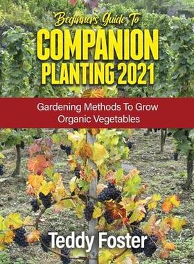 [预订]Beginners Guide to Companion Planting 2021: Gardening Methods to Grow Organic Vegetables 9781803078960